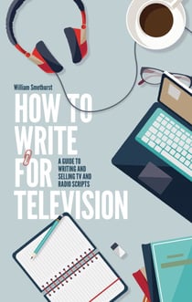 How To Write For Television 7th Edition - A guide to writing and selling TV and radio scripts