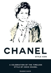 Coco Chanel: Style Icon - A Celebration of the Timeless Style of Coco Chanel