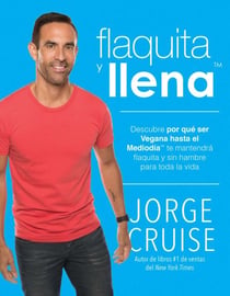 Flaquita y llena - Descubre por que ser vegana hasta el mediodia te mantendra flaquita y sin hambre para toda la vida