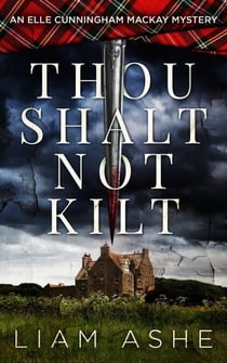 Thou Shalt Not Kilt: An Elle Cunningham Mackay Mystery - Elle Cunningham Mackay Mysteries, #1