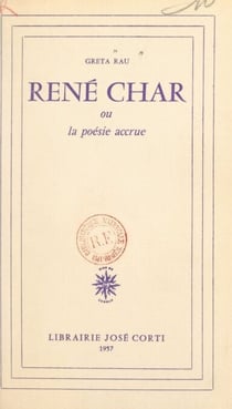 René Char - Ou La poésie accrue