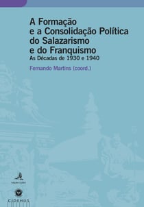 A Formação e a Consolidação Política do Salazarismo e do Franquismo - As décadas de 1930 e 1940