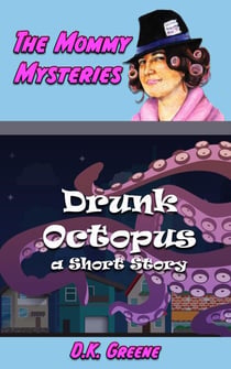 Drunk Octopus: a Short Story - The Mommy Mysteries, #2
