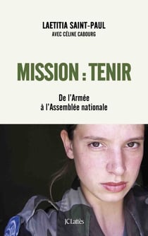Mission : Tenir - De l'Armée à l'Assemblée nationale