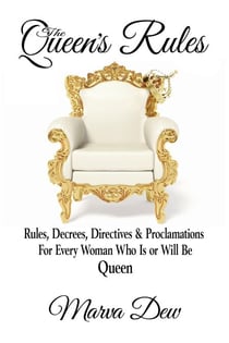 The Queen's Rules - Rules, Decrees, Directives & Proclamations For Every Woman Who Is or Will Be Queen