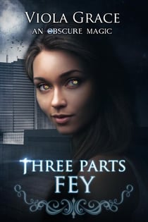 Three Parts Fey - An Obscure Magic, #3