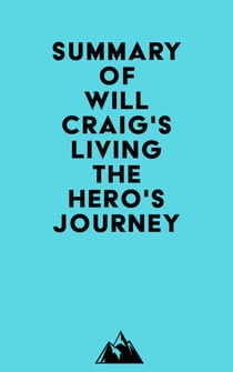 Summary of Will Craig's Living the Hero's Journey