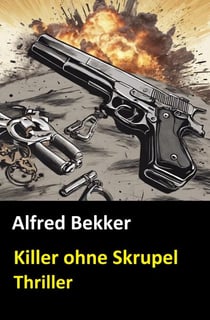Killer ohne Skrupel: Thriller - Alfred Bekker Thriller Edition