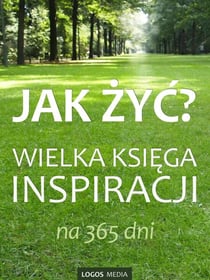 Jak żyć? Wielka księga inspiracji na 365 dni - Inspiracja na każdy dzień, #1