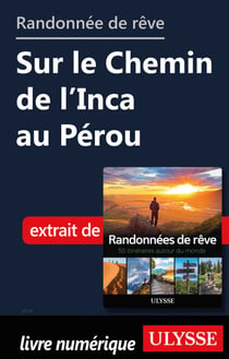 Randonnée de rêve - Sur le Chemin de l'Inca au Pérou