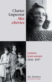 Mes chéries - Lettres à ses soeurs 1940 - 1957