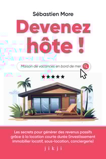Devenez hôte ! - Les secrets pour générer des revenus passifs grâce à la location courte durée (investissement immobilier locatif, sous-location, conciergerie)