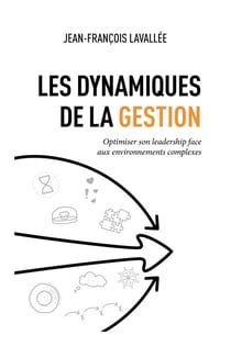 Les dynamiques de la gestion - Optimiser son leadership face aux environnements complexes