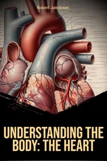 Understanding the Body The Heart - Understanding The Body, #2