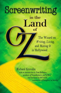 Screenwriting in The Land of Oz - The Wizard on Writing, Living, and Making It In Hollywood