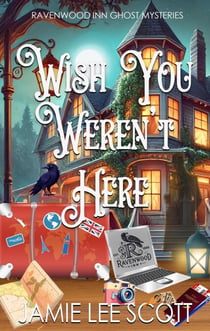 Wish You Weren't Here - Ravenwood Inn Ghost Cozy Mystery, #2