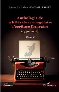 Anthologie de la littérature congolaise d’écriture française (1950-2022) - Tome II