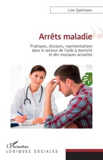 Arrêts maladies - Pratiques, discours, représentations dans le secteur de l'aide à domicile et des musiques actuelles