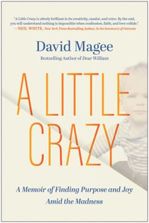 A Little Crazy - A Memoir of Finding Purpose and Joy Amid the Madness