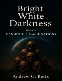 Dangerous Machinations - Bright White Darkness, #2