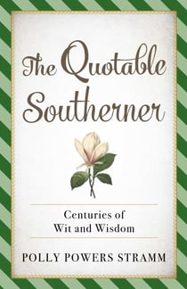 The Quotable Southerner - Centuries of Wit and Wisdom