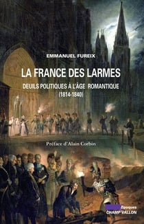 La France des larmes - Deuils politiques à l'âge romantique (1814-1840)