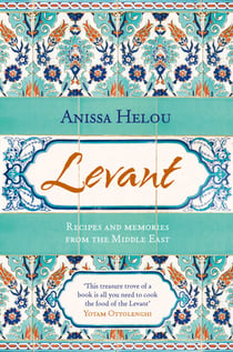 Levant - Recipes and memories from the Middle East