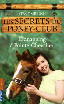 Les secrets du Poney Club - numéro 6 Kidnapping à Pointe-Chevalier - Kidnapping à Pointe-Chevalier