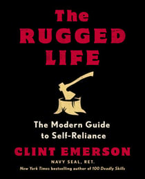 The Rugged Life - The Modern Guide to Self-Reliance: A Survival and Homesteading Guide