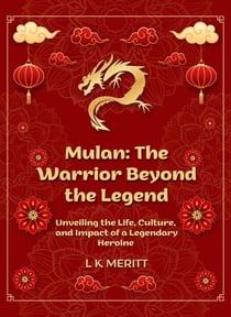 Mulan: The Warrior Beyond the Legend