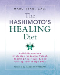 The Hashimoto's Healing Diet - Anti-inflammatory Strategies for Losing Weight, Boosting Your Thyroid, and Getting Your Energy Back