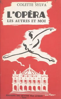 L'opéra, les autres et moi - Ou Souvenirs d'une ballerine