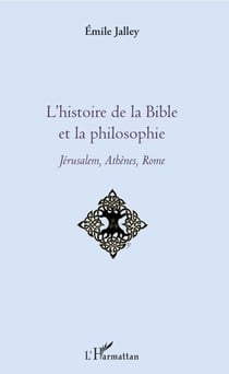 L'histoire de la Bible et la philosophie - Jérusalem, Athènes, Rome