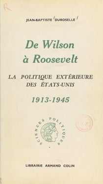 De Wilson à Roosevelt - La politique extérieure des États-Unis, 1913-1945
