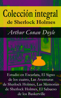 Colección integral de Sherlock Holmes - Estudio en Escarlata, El Signo de los cuatro, Las Aventuras de Sherlock Holmes, Las Memorias de Sherlock Holmes, El Sabueso de los Baskerville