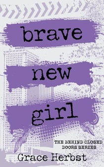 Brave New Girl - Behind Closed Doors, #1