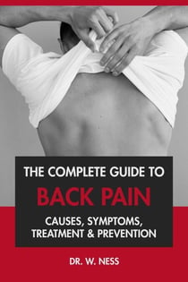 The Complete Guide to Back Pain: Causes, Symptoms, Treatment & Prevention