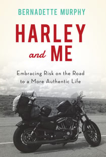 Harley and Me - Embracing Risk On the Road to a More Authentic Life