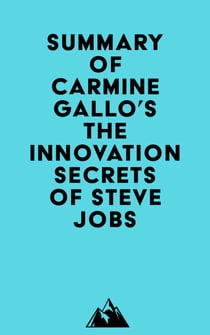 Summary of Carmine Gallo's The Innovation Secrets of Steve Jobs