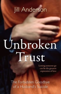 Unbroken Trust - The Forbidden Goodbye of a Husband's Suicide