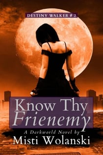 Know Thy Frienemy: a Darkworld novel - Destiny Walker, #2