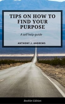 Tips on How to Find Your Purpose - Self Help