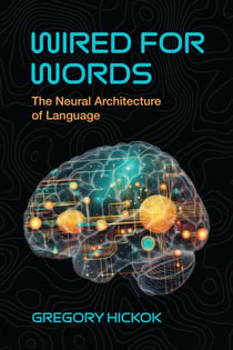 Wired for Words - The Neural Architecture of Language