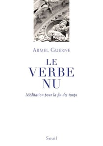 Le Verbe nu. Méditation pour la fin des temps - Méditation pour la fin des temps