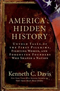 America's Hidden History - Untold Tales of the First Pilgrims, Fighting Women, and Forgotten Founders Who Shaped a Nation