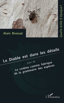 Le Diable est dans les détails - Suivi de Le cinéma comme fabrique de la grammaire des espèces