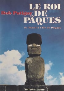 Le Roi de Pâques - De Tahiti à l'Île de Pâques