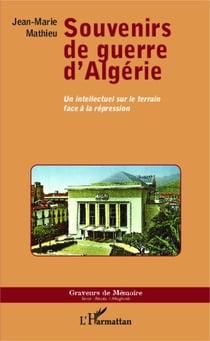 Souvenirs de guerre d'Algérie - Un intellectuel sur le terrain face à la répression