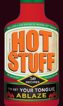 Hot Stuff - 50 recipes to set your tongue ablaze