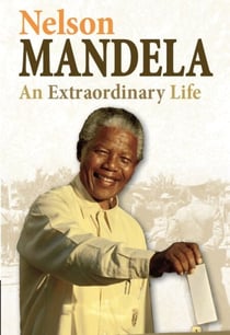 Nelson Mandela - An Extraordinary Life
